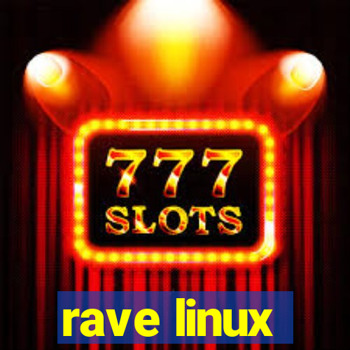 rave linux