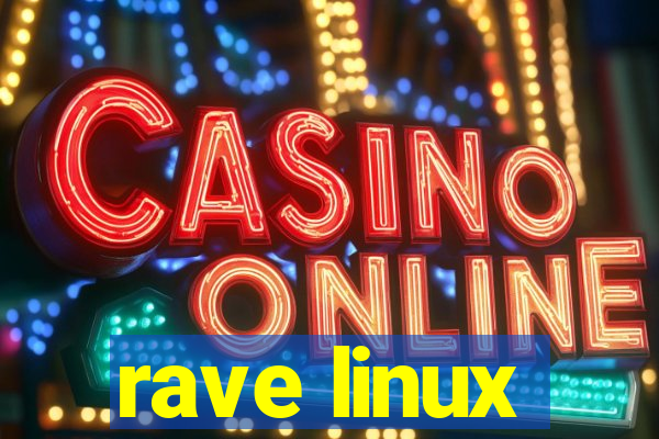 rave linux