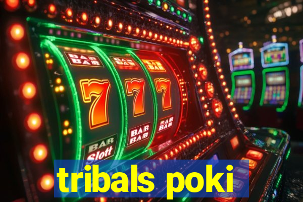 tribals poki