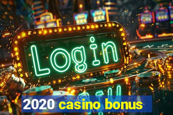 2020 casino bonus