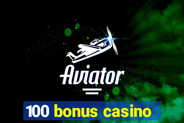 100 bonus casino