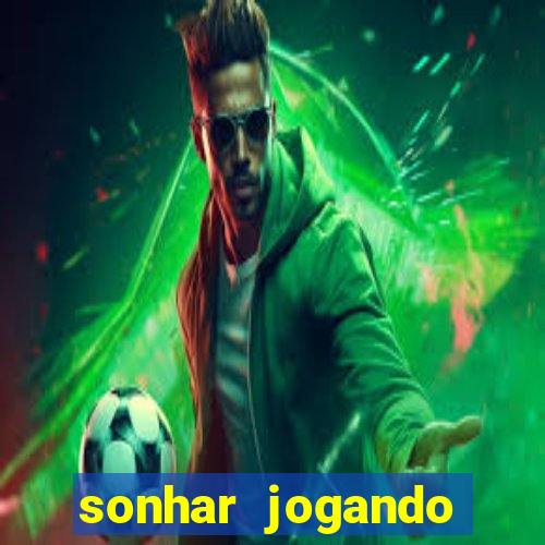 sonhar jogando futebol e fazendo gol