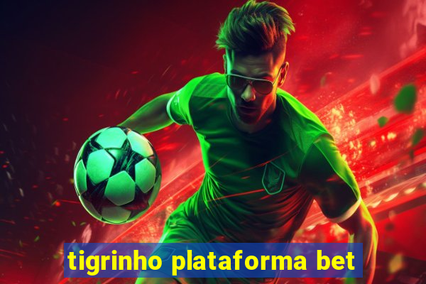 tigrinho plataforma bet