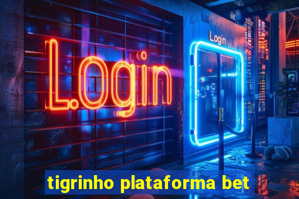 tigrinho plataforma bet