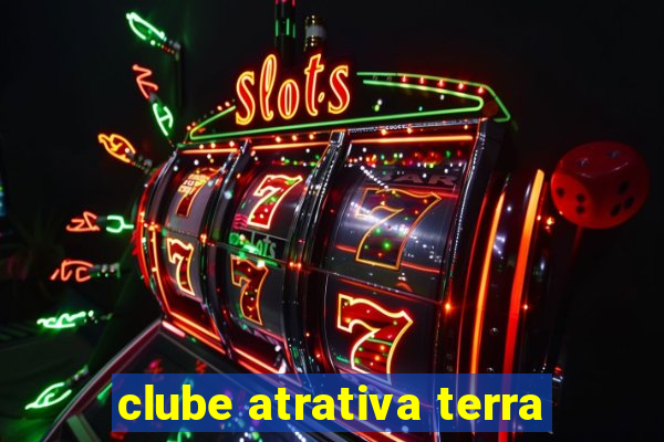 clube atrativa terra