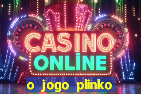 o jogo plinko lucky paga mesmo