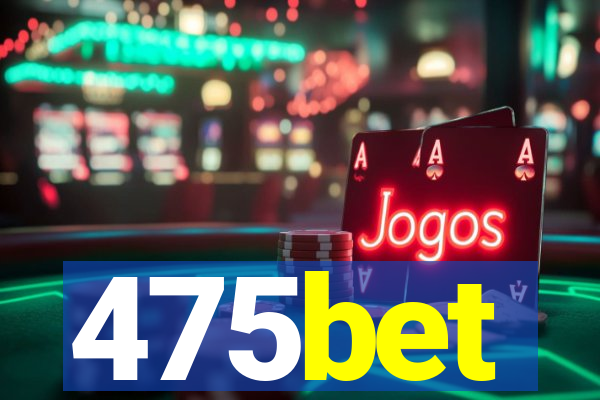 475bet