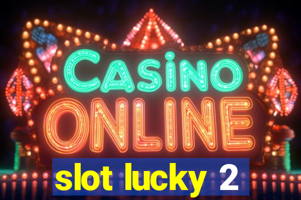 slot lucky 2