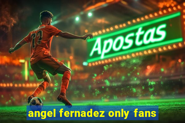 angel fernadez only fans