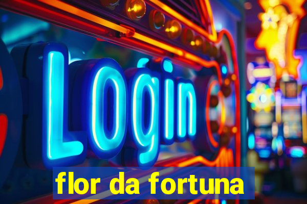 flor da fortuna