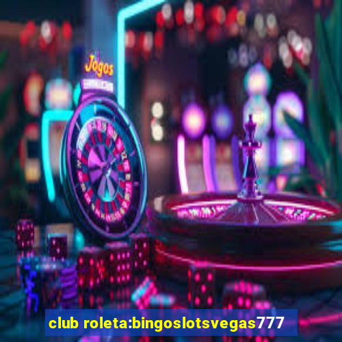 club roleta:bingoslotsvegas777