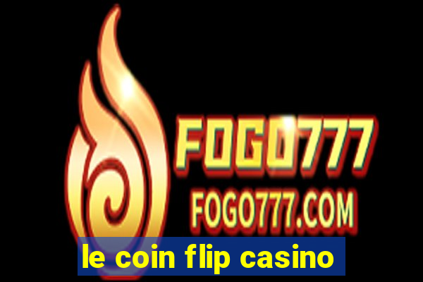 le coin flip casino