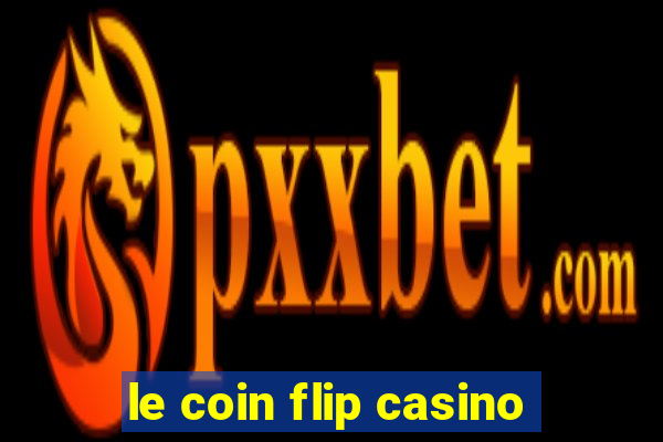 le coin flip casino