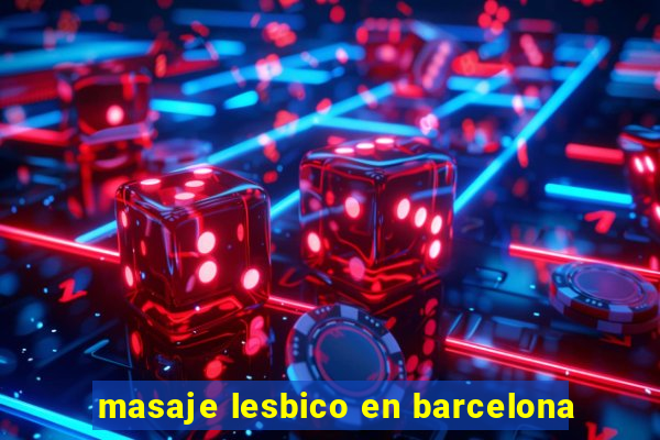 masaje lesbico en barcelona