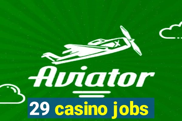 29 casino jobs