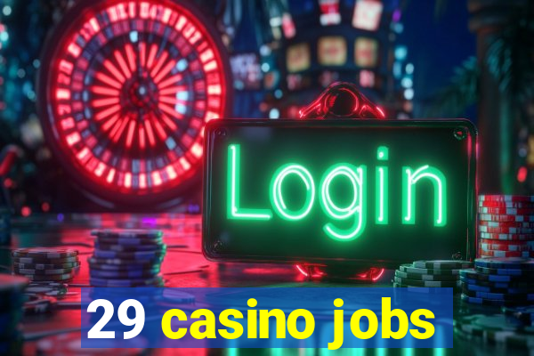 29 casino jobs