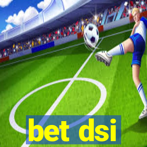 bet dsi