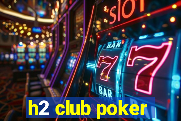 h2 club poker