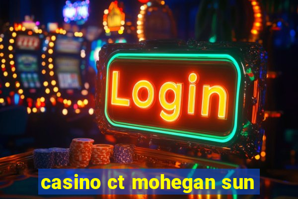 casino ct mohegan sun