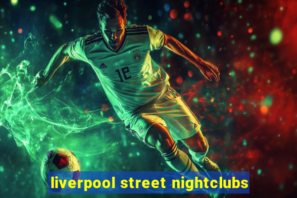 liverpool street nightclubs