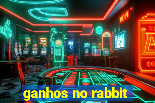 ganhos no rabbit