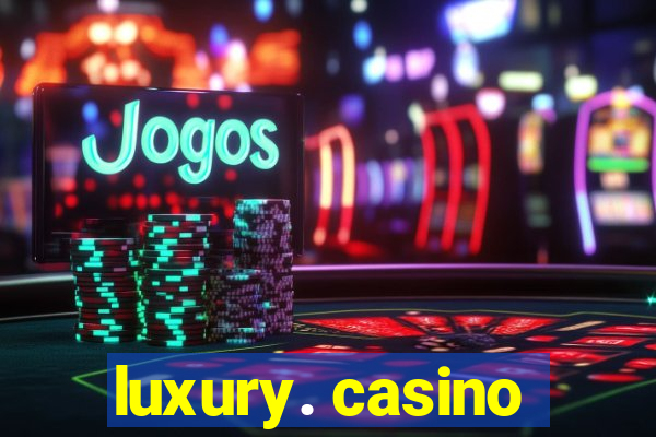 luxury. casino