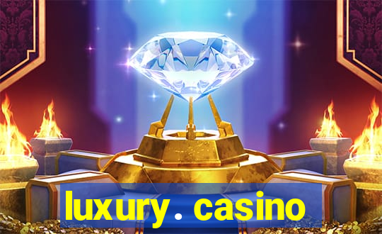 luxury. casino