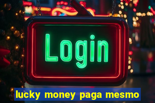 lucky money paga mesmo