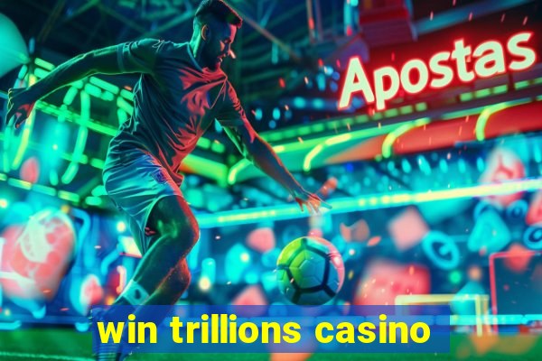 win trillions casino