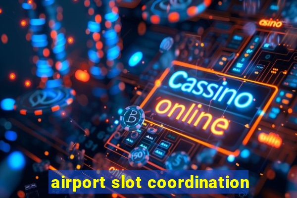 airport slot coordination