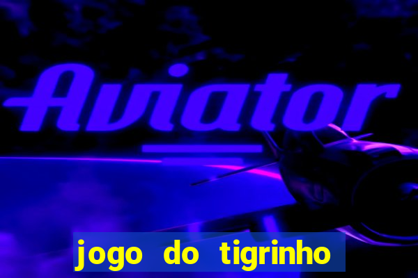 jogo do tigrinho como jogar