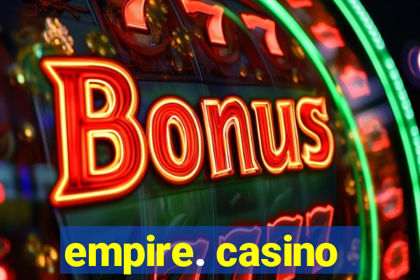 empire. casino