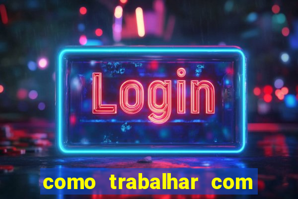 como trabalhar com plataforma de jogos de aposta