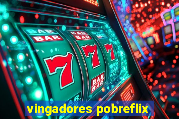 vingadores pobreflix