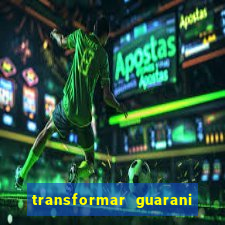 transformar guarani em reais