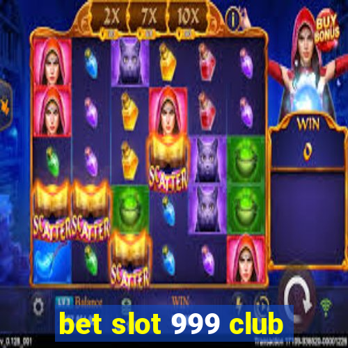 bet slot 999 club