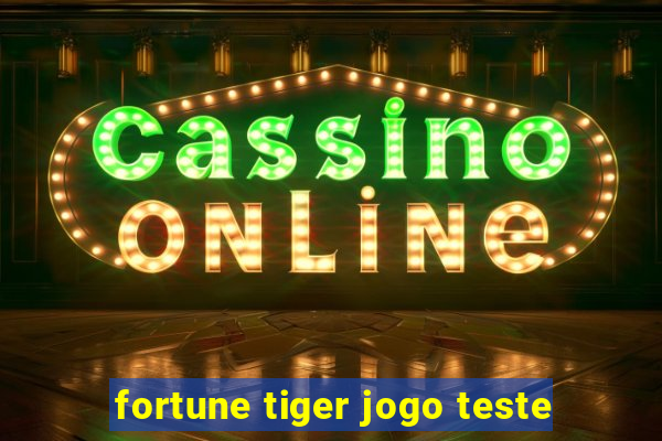 fortune tiger jogo teste