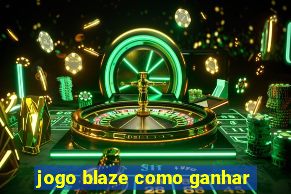 jogo blaze como ganhar