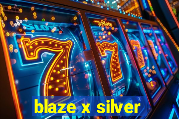 blaze x silver