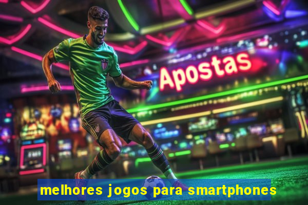 melhores jogos para smartphones