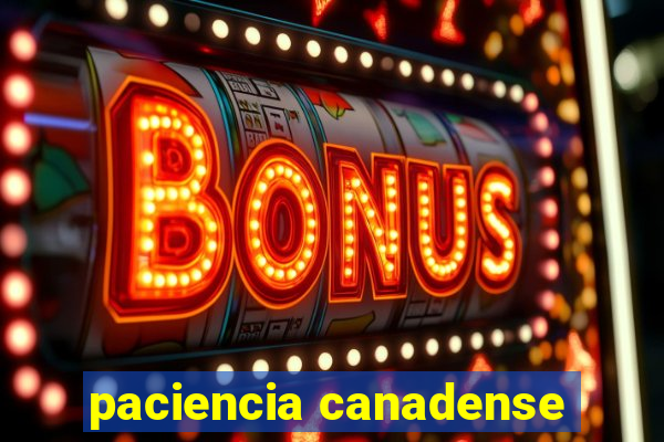 paciencia canadense