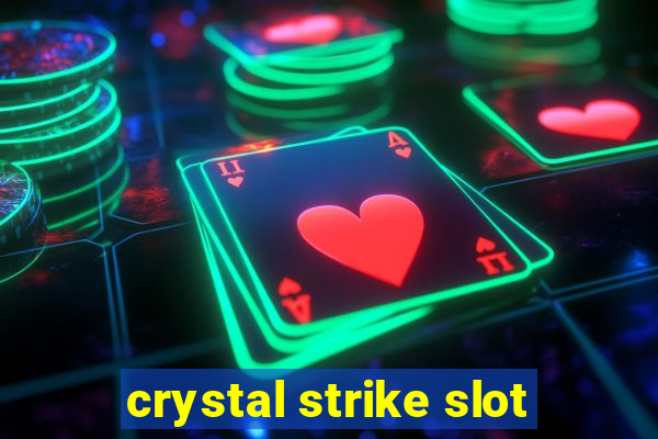 crystal strike slot