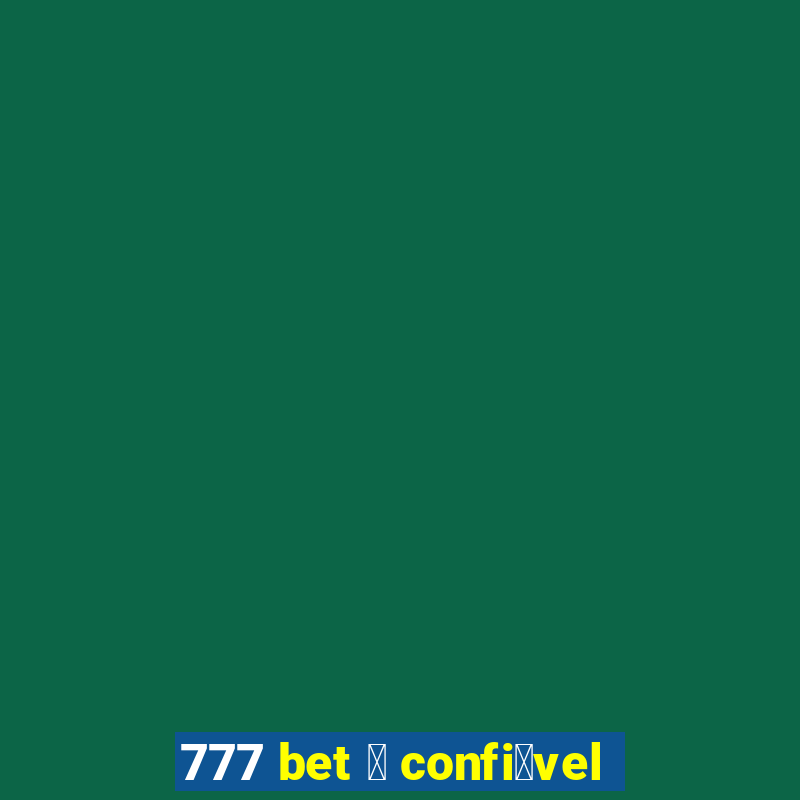 777 bet 茅 confi谩vel