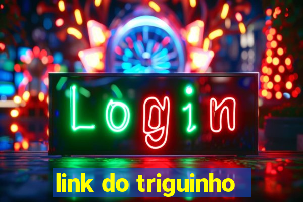 link do triguinho