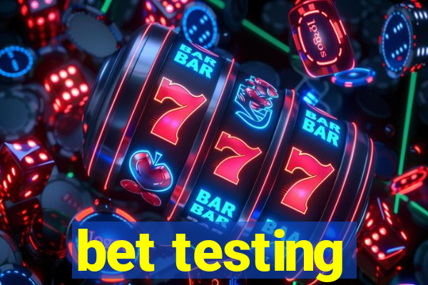 bet testing