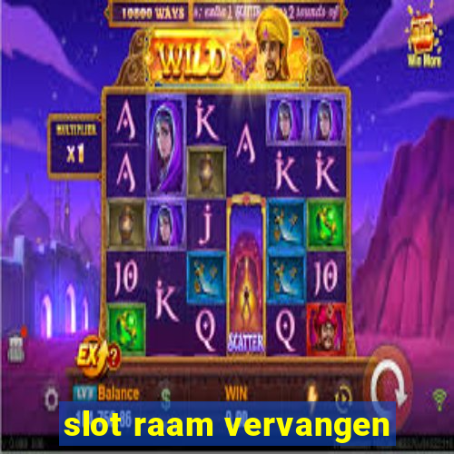 slot raam vervangen