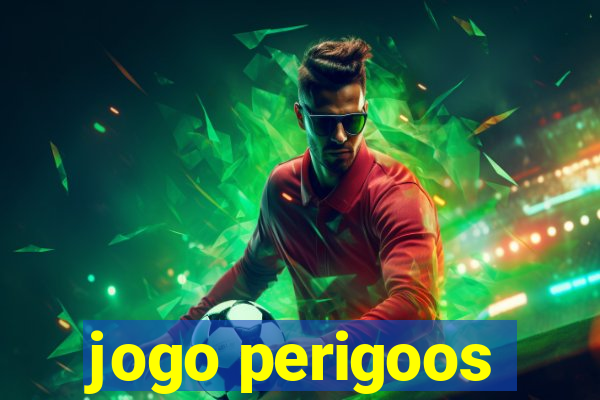 jogo perigoos