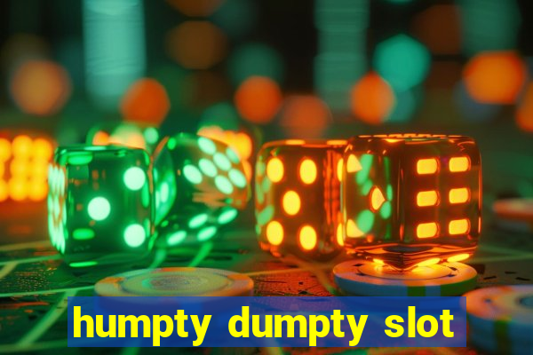 humpty dumpty slot