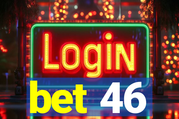 bet 46