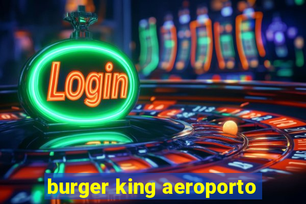 burger king aeroporto